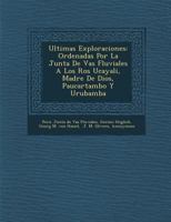 Ultimas Exploraciones: Ordenadas Por La Junta De V�as Fluviales A Los R�os Ucayali, Madre De Dios, Paucartambo Y Urubamba 1249989701 Book Cover