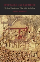 Spectacle and Sacrifice: The Ritual Foundations of Village Life in North China 0674033043 Book Cover