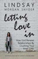 Letting Love In: How God Renews Relationships by Crushing Your Inner Critic 1720401330 Book Cover