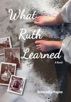 What Ruth Learned : A Novel 1683151879 Book Cover