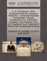 E. R. Christenson, d/b/a Christenson Electric Company, Petitioner, v. Diversified Builders Incorporated, Johnson Construction Co., and Kaiser Company, ... of Record with Supporting Pleadings 1270491067 Book Cover