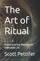 The Art of Ritual: Rediscovering Meaning in Everyday Life (Roots of the Future) B0F31BS7DC Book Cover