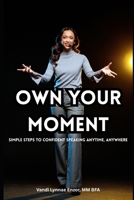 Own Your Moment: Simple Steps to Confident Speaking Anytime, Anywhere B0FWY17HN6 Book Cover