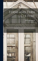 Ferns and Fern Culture: Their Native Habitats, Organisation, Habits of Growth, Compost for Different Genera; Cultivation in Pots, Baskets, Rockwork, Walls; In Stove, Greenhouse, Dwelling-House, and Ou 1014771757 Book Cover