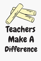 Teacher Notebook: Teachers Make A Difference Blank Ruled Notebook Teacher Gifts (6x9), 120 Page 1702878562 Book Cover