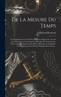 De La Mesure Du Temps: Ou Supplément Au Traité Des Horloges Marines Et a L'essai Sur L'horlogerie; Contenant Les Principes De Construction, ... Principes De Constru... 1017378851 Book Cover