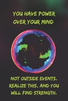 You have power over your mind - not outside events. Realize this, and you will find strength.: Positive Notebook, Journal, Diary, Perfect For Gift  (110 Pages, Blank, 6x9) 1694762114 Book Cover