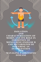 Isolation and characterization of morin and its role in inhibition of monoamine oxidase b and metabolism of dopamine an intervention for managing parkinson's disease 1805251414 Book Cover