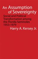 An Assumption of Sovereignty: Social and Political Transformation among the Florida Seminoles, 1953-1979 0803222491 Book Cover