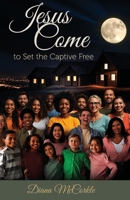Jesus Come to Set the Captive Free B0FL5N36GY Book Cover