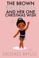 The Brown Ballerina and Her One Christmas Wish 1792012934 Book Cover