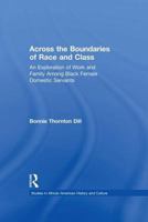 Across the Boundaries of Race & Class: An Exploration of Work & Family among Black Female Domestic Servants 1138965855 Book Cover