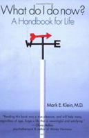 What Do I Do Now? A Handbook For Life 0976168405 Book Cover