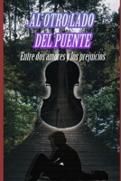 Al otro lado del Puente: Entre dos amores y los prejuicios (Spanish Edition) B0D89ZFFQT Book Cover