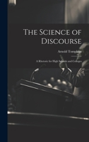 The Science of Discourse: A Rhetoric for High Schools and Colleges 1022081721 Book Cover