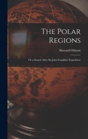 The Polar Regions: Or a Search After Sir John Franklin's Expedition 1016135866 Book Cover