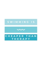 Swimming Is Cheaper Than Therapy: Notebook / Simple Blank Lined Writing Journal / Swimmers / Swimming Pool Lovers / Fans / Practice / Training / Coaching / Personal Records / Workbook / Diary / Planne 1691111090 Book Cover