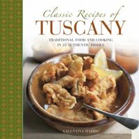 Classic Recipes of Tuscany: Traditional Food and Cooking in 25 Authentic Dishes 0754832120 Book Cover