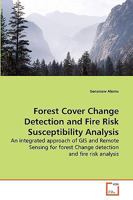 Forest Cover Change Detection and Fire Risk Susceptibility Analysis: An integrated approach of GIS and Remote Sensing for forest Change detection and fire risk analysis 363926276X Book Cover