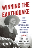 Winning the Earthquake: How Jeannette Rankin Defied All Odds to Become the First Woman in Congress 1250353041 Book Cover