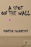 A Spot on the Wall 0692248870 Book Cover