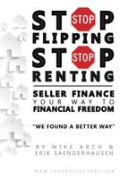 Stop Flipping Stop Renting Seller Finance Your Way to Financial Freedom 1517790352 Book Cover