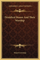 Druidical Stones And Their Worship 1417986689 Book Cover