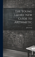 The Young Ladies' New Guide to Arithmetic 1022185764 Book Cover