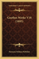 Goethes Werke V18 (1895) 1160100829 Book Cover