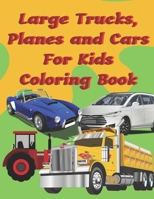 Large Trucks, Planes and Cars For Kids Coloring Book: Large cars, trucks and muscle cars coloring book for boys 8-12 ages, 8.5×11 109 pages B08TZDYM4N Book Cover