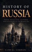 History of Russia: The Complete Story of Empire, Revolution, and Power from Ancient Rus to the Modern Age B0H3R9HVRN Book Cover