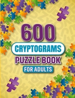 600 Cryptograms: 500 Engaging Large Print Cryptograms with Hints for Women, Men, Seniors, Cipher Word Puzzles, Logical Puzzles B0CNKRWMD5 Book Cover