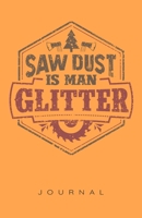 Saw Dust Is Man Glitter Journal 1702219828 Book Cover