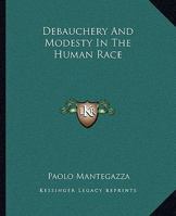 Debauchery And Modesty In The Human Race 1425369685 Book Cover