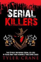 Serial Killers: The 10 Most Notorious Serial Killers in Texas and Their Horrible True Crime Cases 1530356784 Book Cover