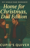 Home for Christmas, Dad Edition: A Small-Town Single Dad, Runaway Bride & Christmas Romance (My Single Dad Romance: A Small-Town Single Dad Romance Series) B0G6KLPR74 Book Cover