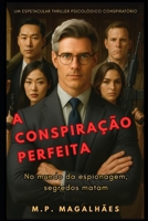 A CONSPIRAÇÃO PERFEITA.: NO MUNDO DA ESPIONAGEM, SEGREDOS MATAM. (MARCUS BLACKWOOD (Português)) (Portuguese Edition) B0FQ3HN9D3 Book Cover