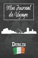 Mon Journal de Voyage Dublin: 6x9 Carnet de voyage I Journal de voyage avec instructions, Checklists et Bucketlists, cadeau parfait pour votre séjour ... et pour chaque voyageur. (French Edition) 1679326511 Book Cover