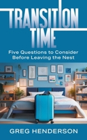 Transition Time: Five Questions to Consider Before Leaving the Nest 1634102207 Book Cover