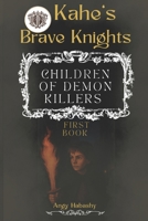 Kahe's Brave Knights: Children of Demon Killers B0GMGY1VZ4 Book Cover