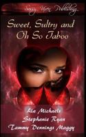 Sweet, Sultry, and Oh So Taboo 1499761945 Book Cover