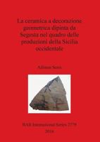 La Ceramica a Decorazione Geometrica Dipinta Da Segesta Nel Quadro Delle Produzioni Della Sicilia Occidentale 140731467X Book Cover