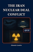 The Iran Nuclear Deal Conflict (HISTORY SET B) B0FQJZKQ87 Book Cover