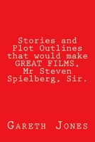 Stories and Plot Outlines That Would Make Great Films, MR Steven Spielberg, Sir. 1986064069 Book Cover