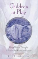Children at Play: Using Waldorf Principles to Foster Childhood Development 0892816295 Book Cover