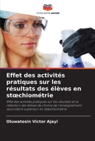 Effet des activités pratiques sur les résultats des élèves en stoechiométrie (French Edition) 6207944763 Book Cover
