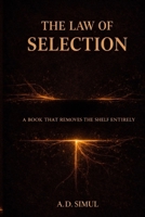 THE LAW OF SELECTION: A BOOK THAT REMOVES THE SHELF ENTIRELY B0GFF197MX Book Cover