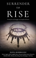 SURRENDER to RISE: Turning Fear and Struggle into Strength and Success 1662893531 Book Cover