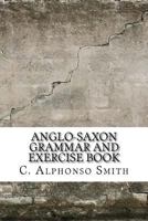 Anglo-Saxon Grammar and Exercise Book: With Inflections, Syntax, Selections for Reading and Glossary 1975880099 Book Cover