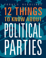 12 Things to Know about Political Parties 1645824098 Book Cover
